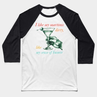 I Like My Martinis Dirty Like My Sense Of Humor Baseball T-Shirt